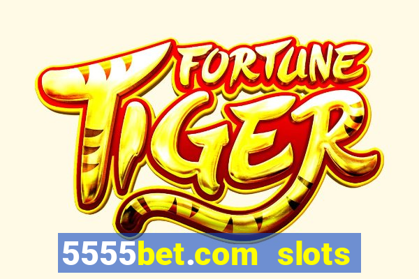 5555bet.com slots marca forte